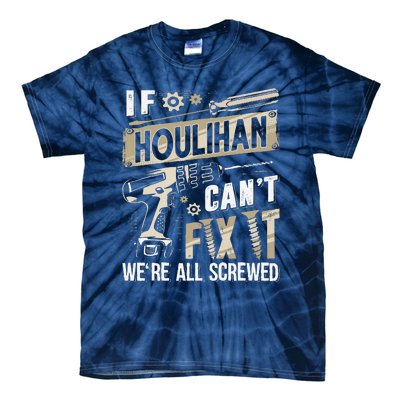 Houlihan Family Name If Houlihan CanT Fix It Tie-Dye T-Shirt