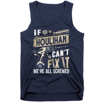 Houlihan Family Name If Houlihan CanT Fix It Tank Top