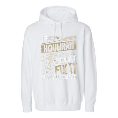 Houlihan Family Name If Houlihan CanT Fix It Garment-Dyed Fleece Hoodie