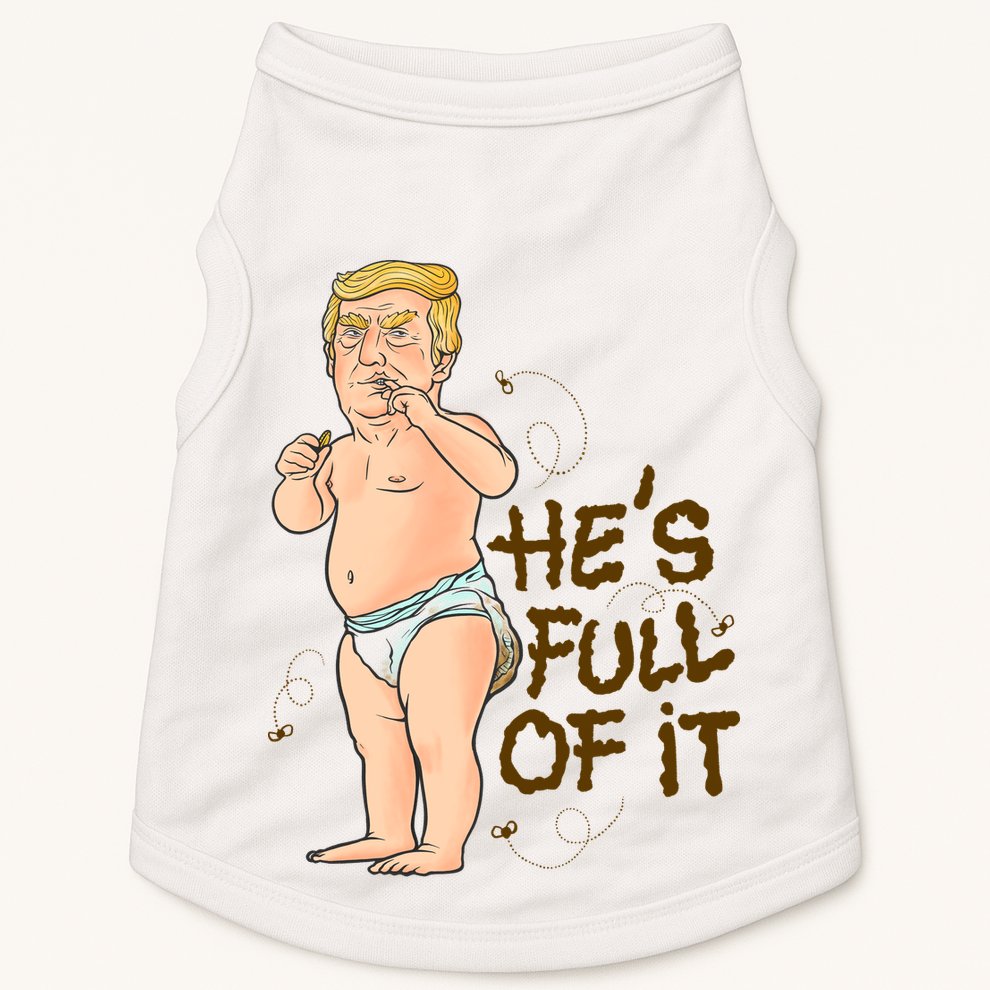 He's Full Of It Funny Baby Trump Politcal Doggie Tank