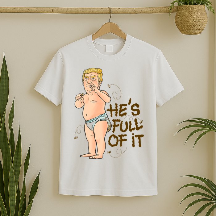 He's Full Of It Funny Baby Trump Politcal T-Shirt