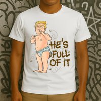 He's Full Of It Funny Baby Trump Politcal T-Shirt