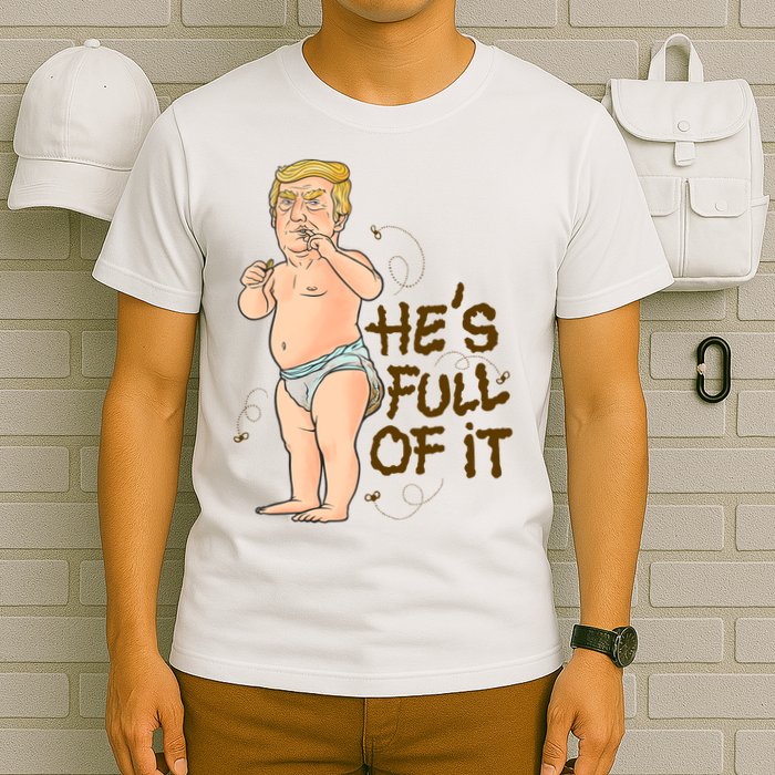 He's Full Of It Funny Baby Trump Politcal T-Shirt