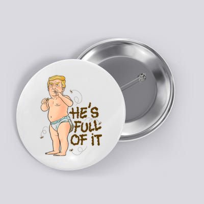 He's Full Of It Funny Baby Trump Politcal Button