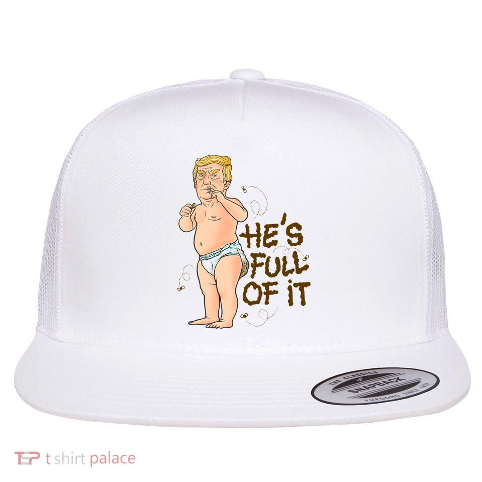 He's Full Of It Funny Baby Trump Politcal Flat Bill Trucker Hat