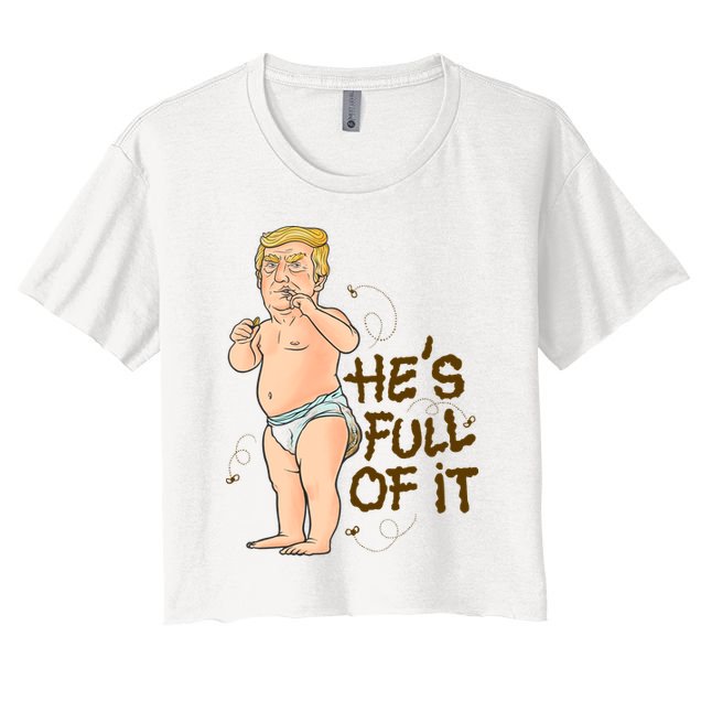 He's Full Of It Funny Baby Trump Politcal Crop Top