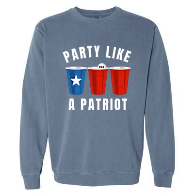 Happy Fourth Of July Party Like Patriot Funny Beer Pong Usa Gift Garment-Dyed Sweatshirt