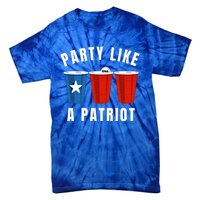 Happy Fourth Of July Party Like Patriot Funny Beer Pong Usa Gift Tie-Dye T-Shirt