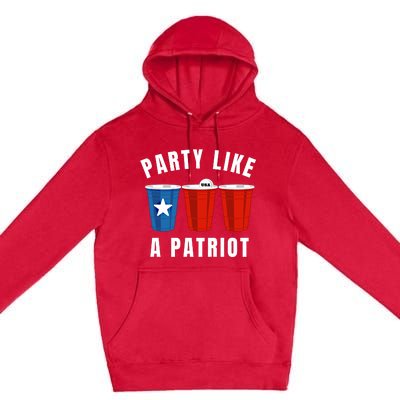 Happy Fourth Of July Party Like Patriot Funny Beer Pong Usa Gift Premium Pullover Hoodie