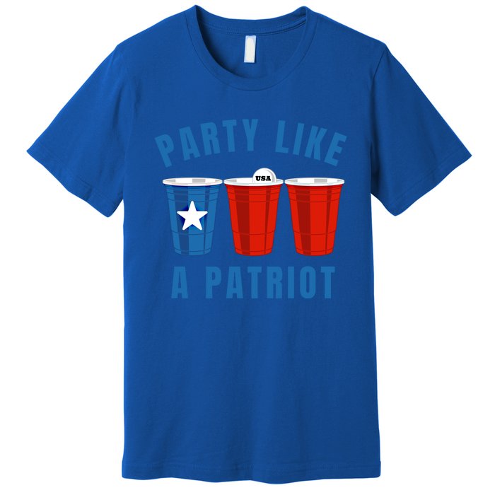 Happy Fourth Of July Party Like Patriot Funny Beer Pong Usa Funny Gift Premium T-Shirt