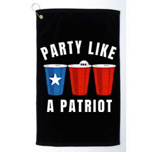 Happy Fourth Of July Party Like Patriot Funny Beer Pong Usa Funny Gift Platinum Collection Golf Towel