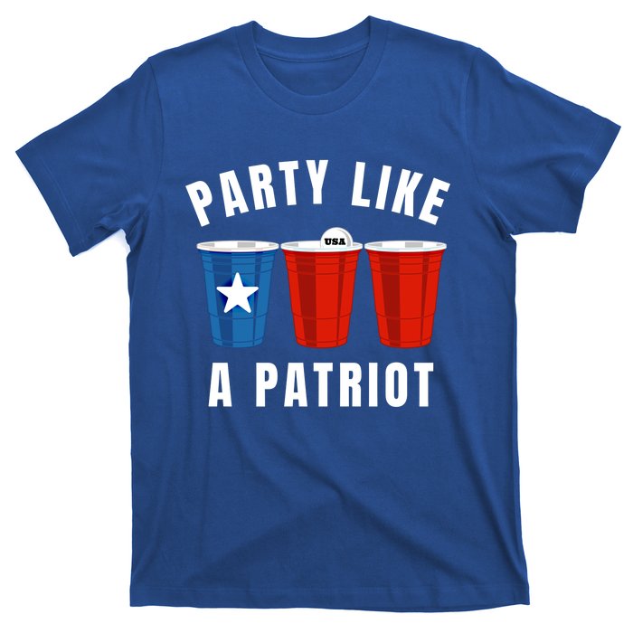 Happy Fourth Of July Party Like Patriot Funny Beer Pong Usa Funny Gift T-Shirt