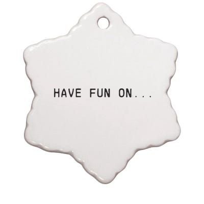 Have Fun On Ceramic Star Ornament