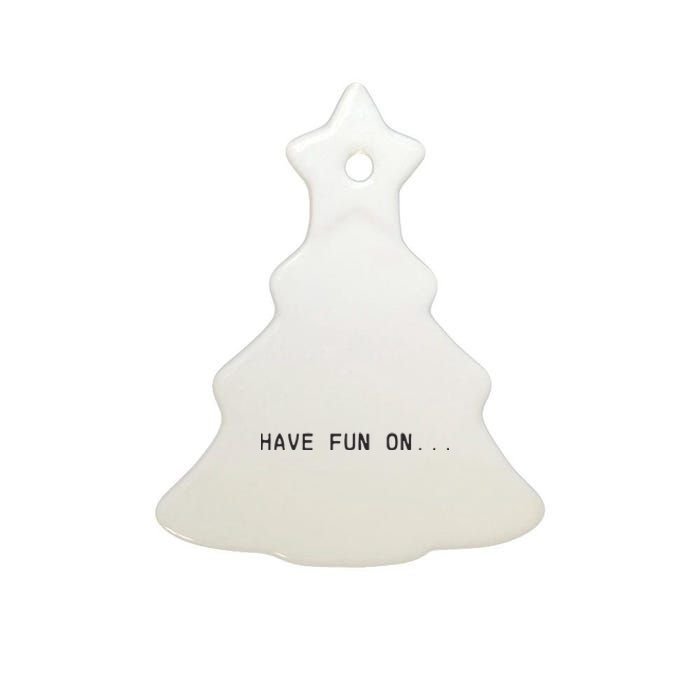 Have Fun On Ceramic Tree Ornament