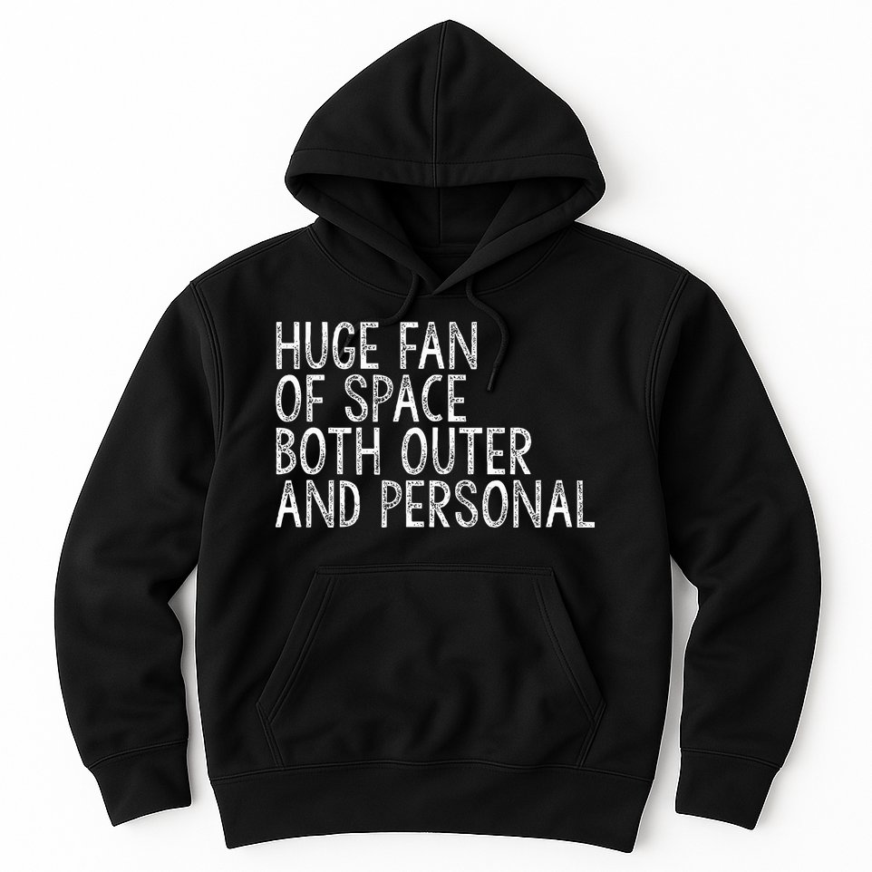 Huge Fan Of Both Outer And Personal Space Hoodie