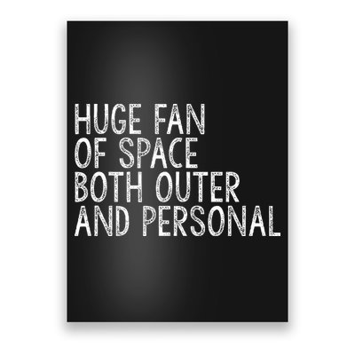 Huge Fan Of Both Outer And Personal Space Poster