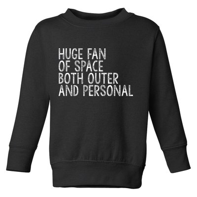 Huge Fan Of Both Outer And Personal Space Toddler Sweatshirt
