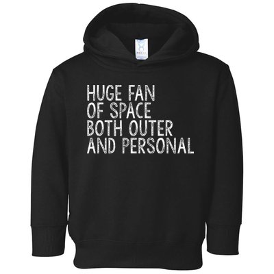 Huge Fan Of Both Outer And Personal Space Toddler Hoodie
