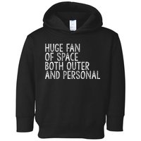 Huge Fan Of Both Outer And Personal Space Toddler Hoodie