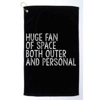 Huge Fan Of Both Outer And Personal Space Golf Towel