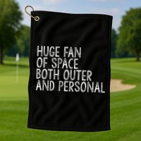 Huge Fan Of Both Outer And Personal Space Golf Towel