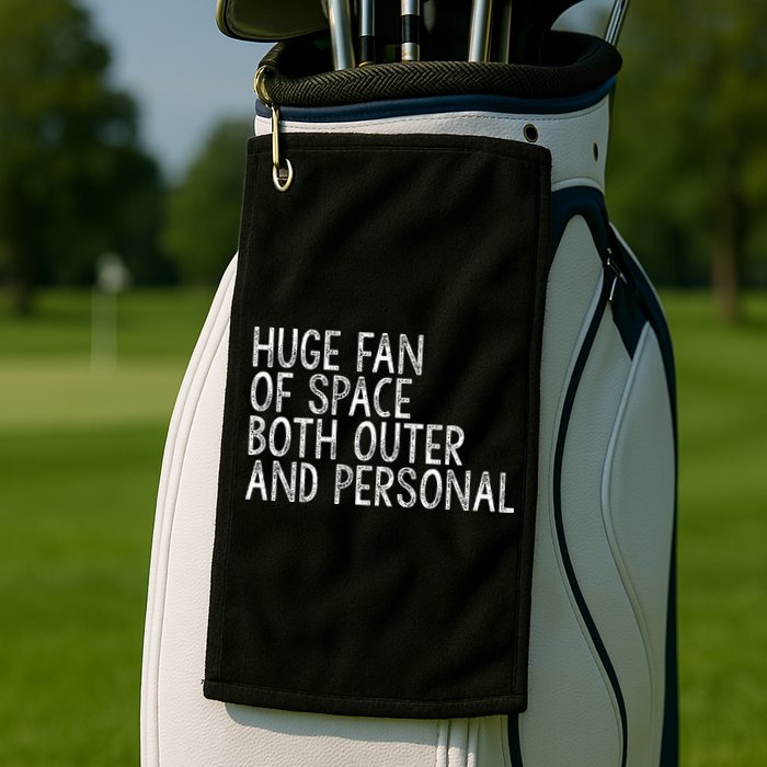 Huge Fan Of Both Outer And Personal Space Golf Towel