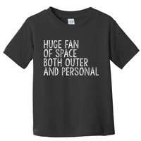 Huge Fan Of Both Outer And Personal Space Toddler T-Shirt