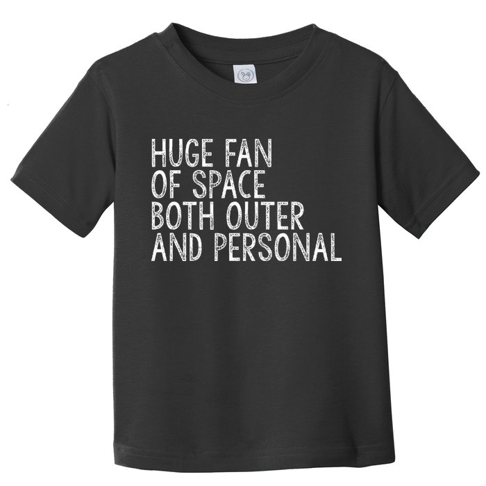 Huge Fan Of Both Outer And Personal Space Toddler T-Shirt