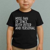 Huge Fan Of Both Outer And Personal Space Toddler T-Shirt