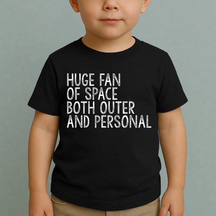 Huge Fan Of Both Outer And Personal Space Toddler T-Shirt