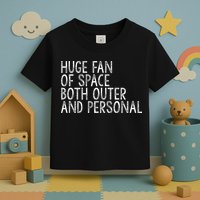 Huge Fan Of Both Outer And Personal Space Toddler T-Shirt