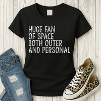 Huge Fan Of Both Outer And Personal Space Womens T-Shirt