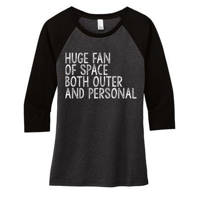 Huge Fan Of Both Outer And Personal Space Women's Tri-Blend 3/4-Sleeve Raglan Shirt