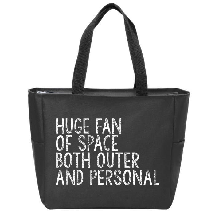 Huge Fan Of Both Outer And Personal Space Zip Tote Bag