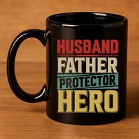 Husband Father Protector Hero FatherS Day Themed Graphic 11oz C Handle Ceramic Mug
