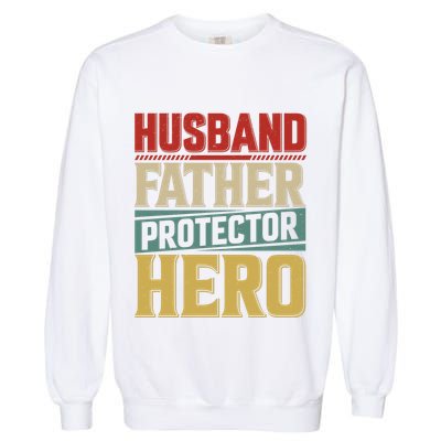 Husband Father Protector Hero FatherS Day Themed Graphic Garment-Dyed Sweatshirt