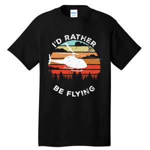 Helicopter Funny Pilot Gift ID Rather Be Flying Retro Tall T-Shirt