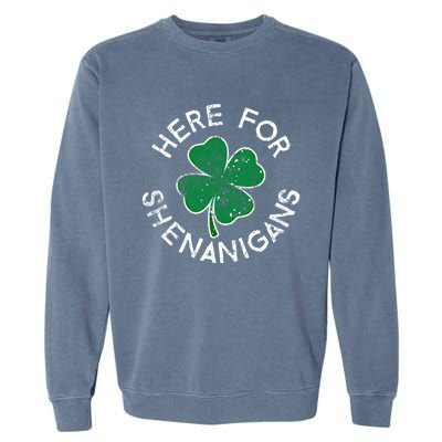 Here For Shenanigans Lucky Clover St Patrick's Day Distress Great Gift Garment-Dyed Sweatshirt