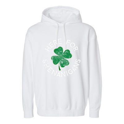 Here For Shenanigans Lucky Clover St Patrick's Day Distress Great Gift Garment-Dyed Fleece Hoodie