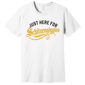 Here For Schitzengiggles Oktoberfest Group Bachelor Party Premium T-Shirt