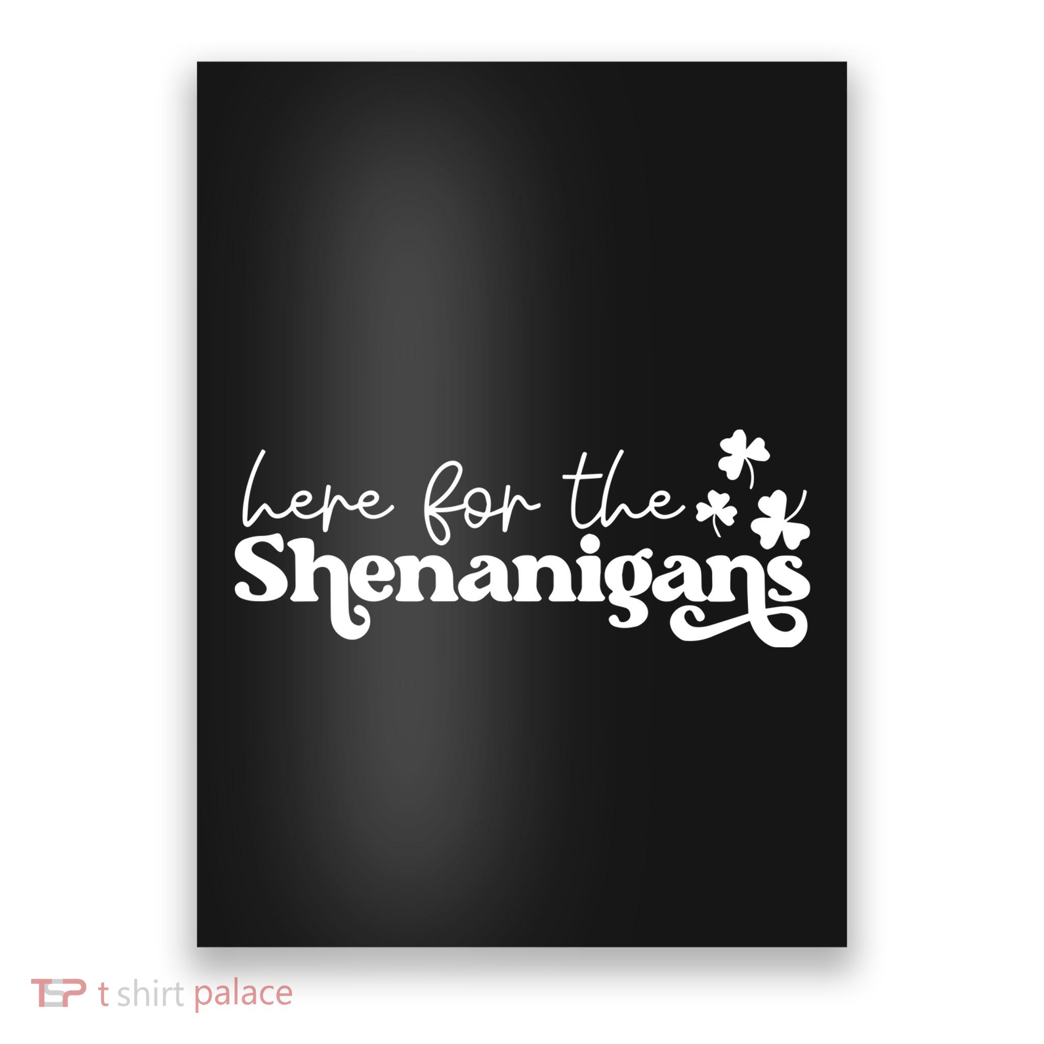 Here For Shenanigans Lucky Shamrock St Patricks Day Poster