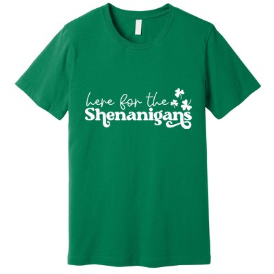 Here For Shenanigans Premium T-Shirt