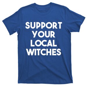 Halloween Funny Support Your Local Witches Cute Gift T-Shirt