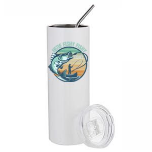 Here Fishy Saying Fisher Fishing Lovers Gift Stainless Steel Tumbler