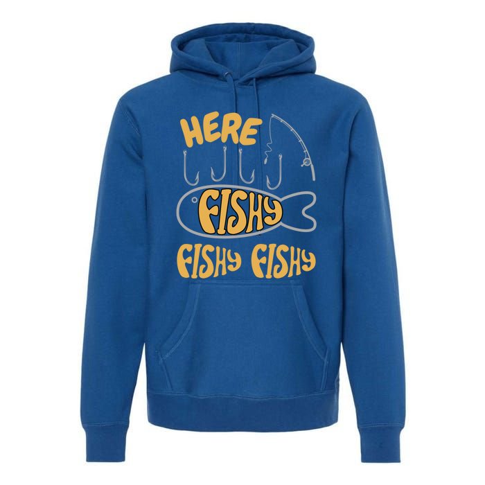 Here Fishy Saying Fishing Lovers Funny Fish Gift Premium Hoodie