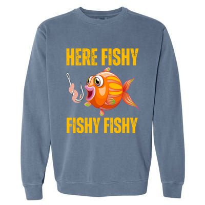 Here Fishy Saying Cute Fish Fishing Lovers Gift Garment-Dyed Sweatshirt