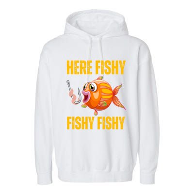 Here Fishy Saying Cute Fish Fishing Lovers Gift Garment-Dyed Fleece Hoodie