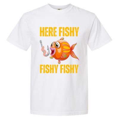 Here Fishy Saying Cute Fish Fishing Lovers Gift Garment-Dyed Heavyweight T-Shirt