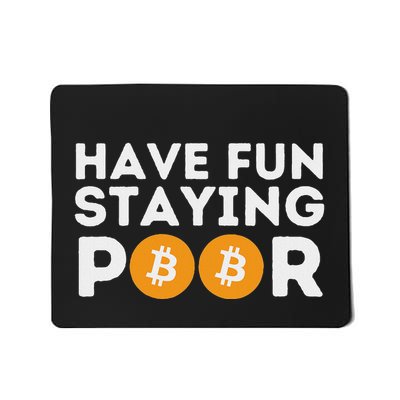 Have Fun Staying Poor Crypto Btc Trader Bitcoin Investor Mousepad