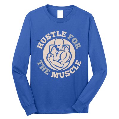 Hustle For The Muscle Gift Long Sleeve Shirt